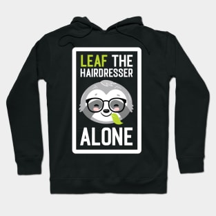 Funny Hairdresser Pun - Leaf me Alone - Gifts for Hairdressers Hoodie